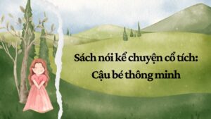 Sách nói kể chuyện cổ tích: Cậu bé thông minh