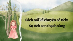 Sách nói kể chuyện cổ tích: Sự tích con thạch sùng