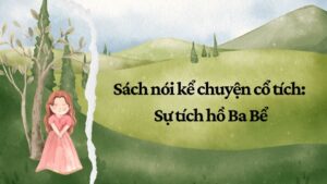 Sách nói kể chuyện cổ tích: Sự tích hồ Ba Bể