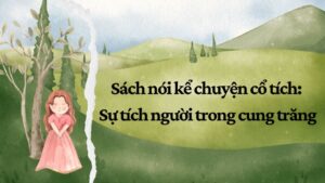 Sách nói kể chuyện cổ tích: Sự tích người trong cung trăng