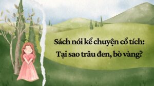 Sách nói kể chuyện cổ tích: Tại sao trâu đen, bò vàng?